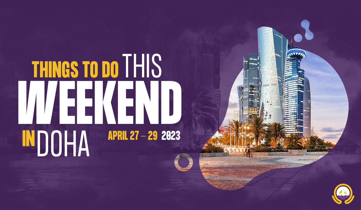 Things to do in Qatar this weekend April 27 to April 29